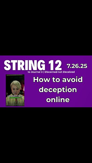 String 12 to 7.26.25 Journal | Discernment in the Age of AI | How to avoid deception online