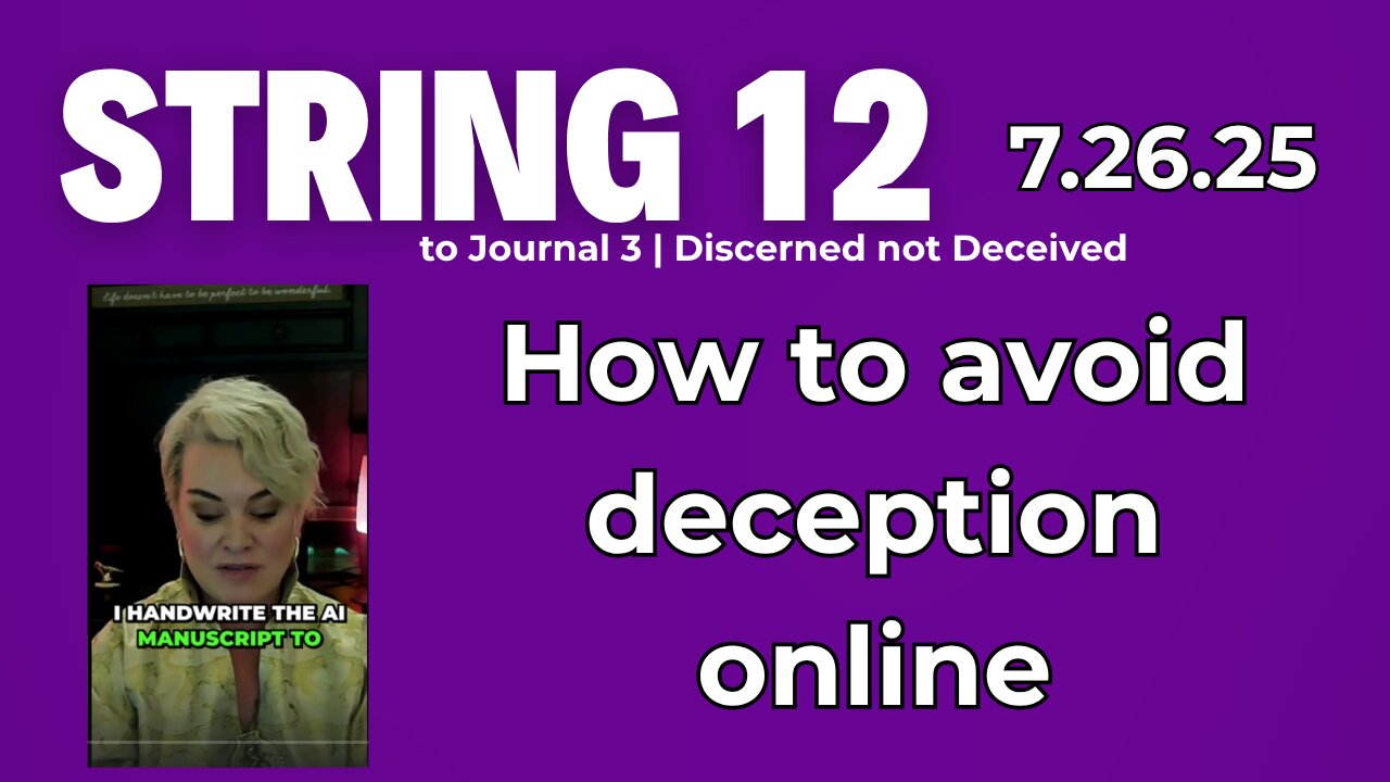 String 12 to 7.26.25 Journal | Discernment in the Age of AI | How to avoid deception online