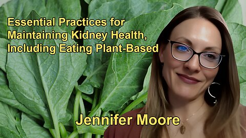 Essential Practices for Maintaining Kidney Health, Including Eating Plant-Based With Jennifer Moore