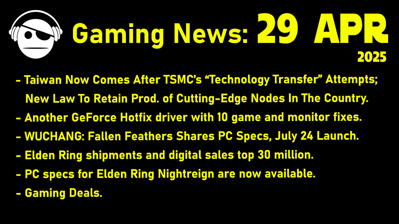 Gaming News | TSMC | NVidia | Wuchang Fallen Feathers | Elden Ring Nightreign | Deals | 29 APR 2025