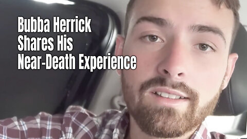 Bubba Herrick Shares His Near-Death Experience