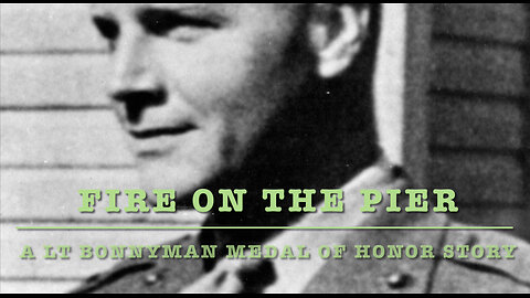 FIRE ON THE PIER – A LT Bonnyman Medal of Honor Story - Official Music Video