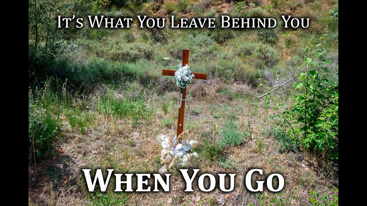 It's What You Leave Behind You When You Go