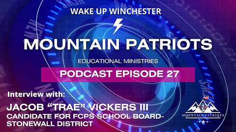 Ep.#27 - Interview with Jacob Vickers III "Trae", Candidate for FCPS School Board-Stonewall District
