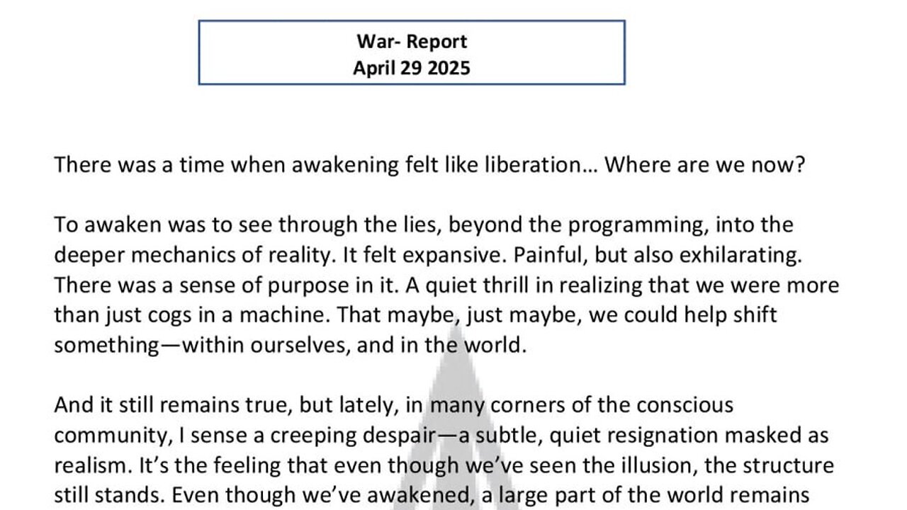 WAR REPORT - APRIL 29 2025 - THERE WAS A TIME WHEN AWAKENING FELT LIKE LIBERATION