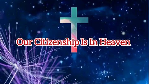 Our Citizenship Is In Heaven - Philippines 3:20 - Bible Verses - Jesus Christ - Word Of God