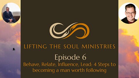 Episode 6 "Behave, Relate, Influence, Lead: The 4 Steps to Becoming a Man Worth Following"