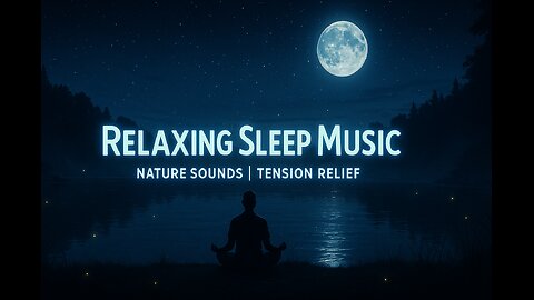 Relaxing Meditation Sleep Music: Music with Night Nature Sounds, Relaxing Music, Tension Relief