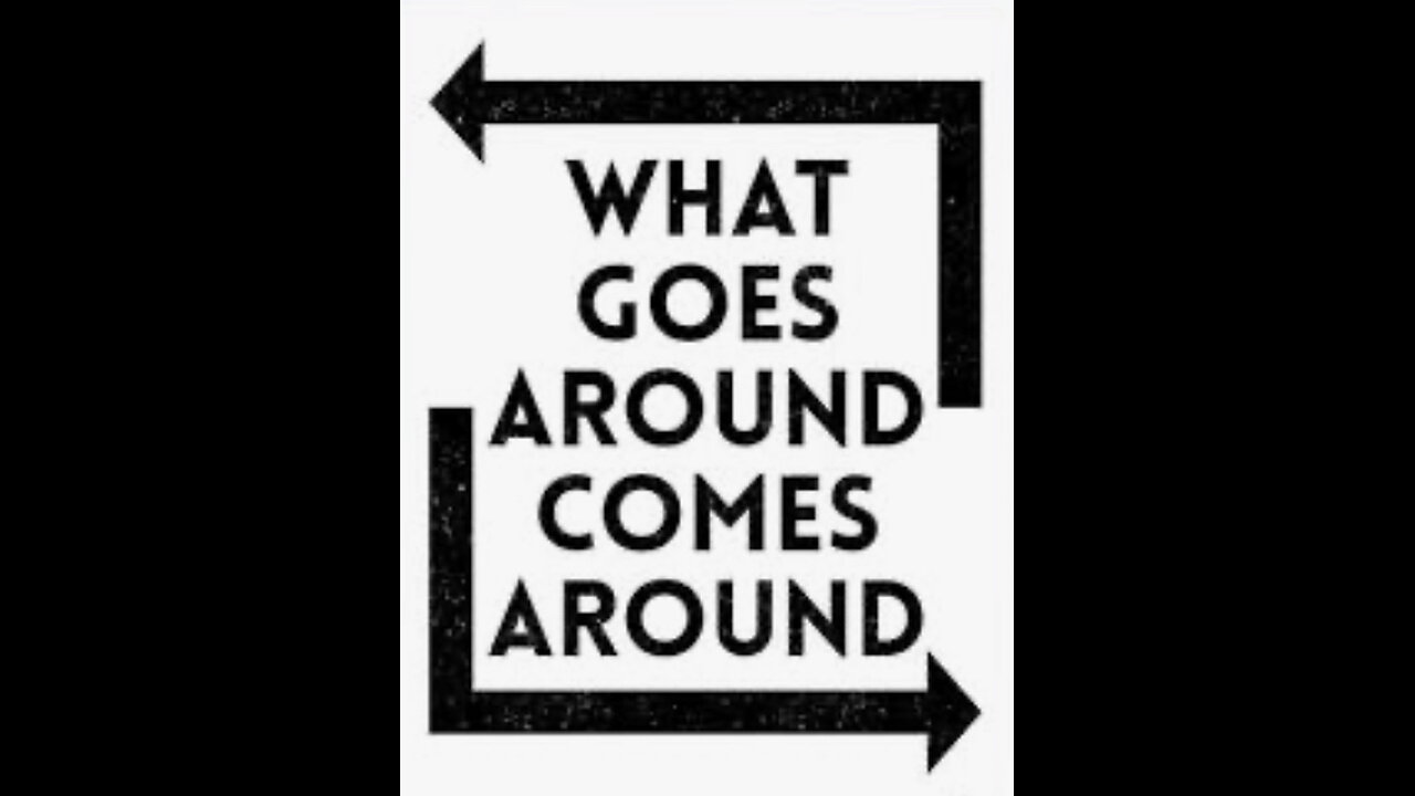 What goes around comes around comes around