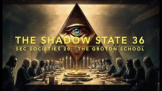 The Shadow State 36: Secret Societies 20; The Groton School