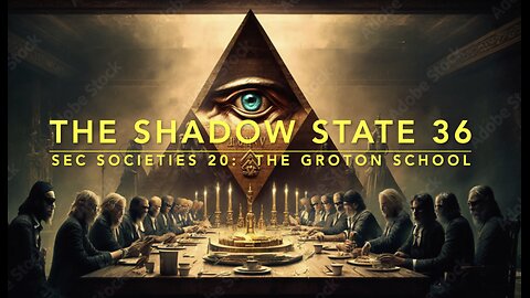 The Shadow State 36: Secret Societies 20; The Groton School