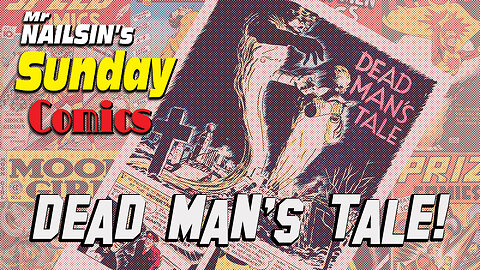 Mr Nailsin's Sunday Comics: Deadman's Tale!