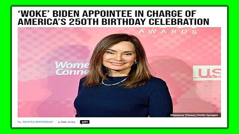 A Woke Biden Appointee in Charge of America’s 250th Birthday - 6/4/25