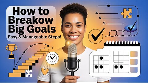 How To Break Down Big Goals Into Manageable Steps