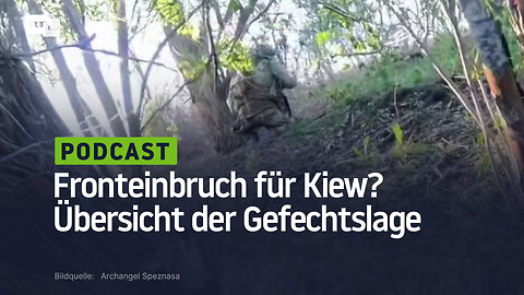 Fronteinbruch für Kiew? Übersicht der Gefechtslage