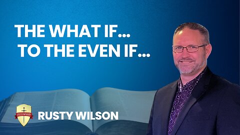 The What if- To The Even If