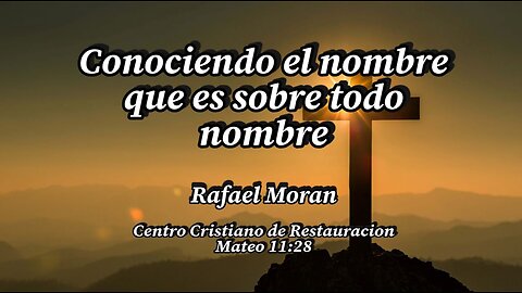 Conociendo el nombre que es sobre todo nombre | Rafael Moran