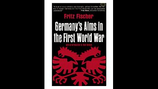 GERMANY'S AIMS IN THE FIRST WORLD WAR. Fritz Fischer. Part 1