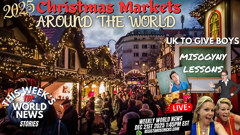 2025 Christmas Markets Around the World! Plus World News: UK to Give Boys Misogyny Lessons 12/21/25