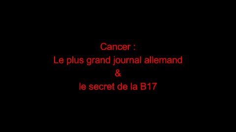 Cancer : le plus grand journal allemand & le secret de la B17