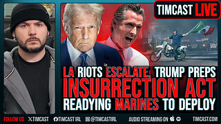 Trump Readies INSURRECTION ACT As Democrats DECLARE WAR Over LA Riots, Marines Prep To DEPLOY