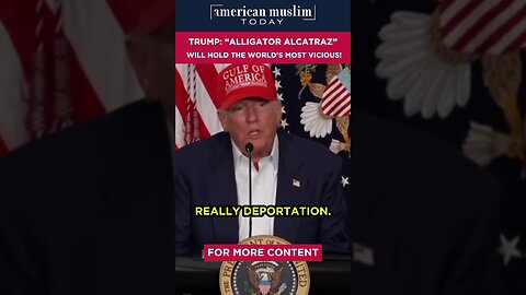Trump - Alligator alcatraz will hold the worlds most vicious.