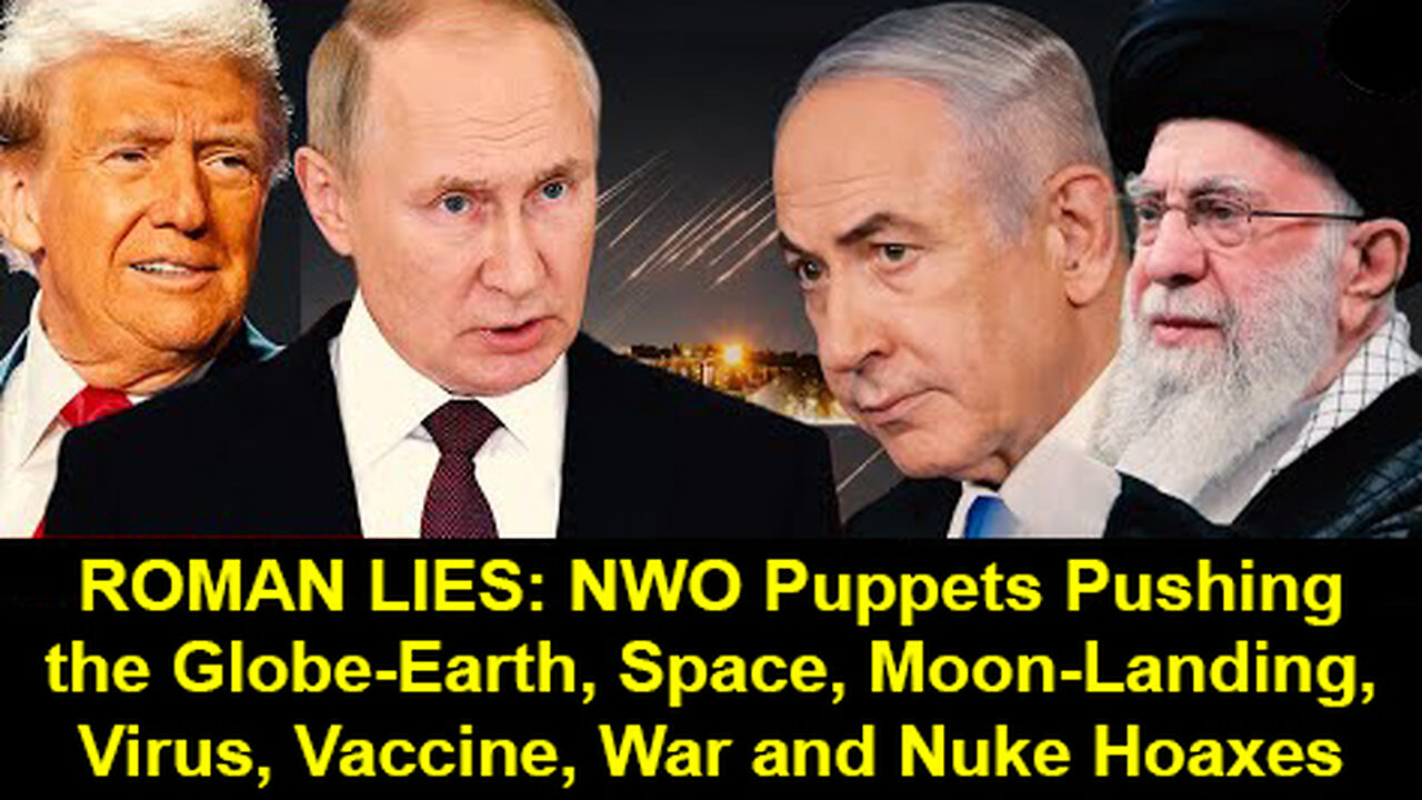 Roman NWO Puppets and Their Lies: Globe Earth, Space, Moon Landing, Virus, Safe Vaccine, War & Nukes