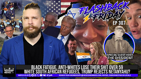 Black Fatigue, Anti-Whites Rage Over White South African Refugees, Trump vs Netanyahu? - FF Ep307