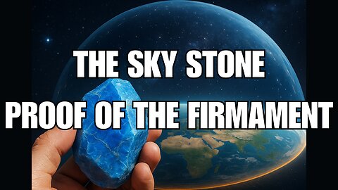 FLAT EARTH | Proof of The Firmament "THE SKY STONE"