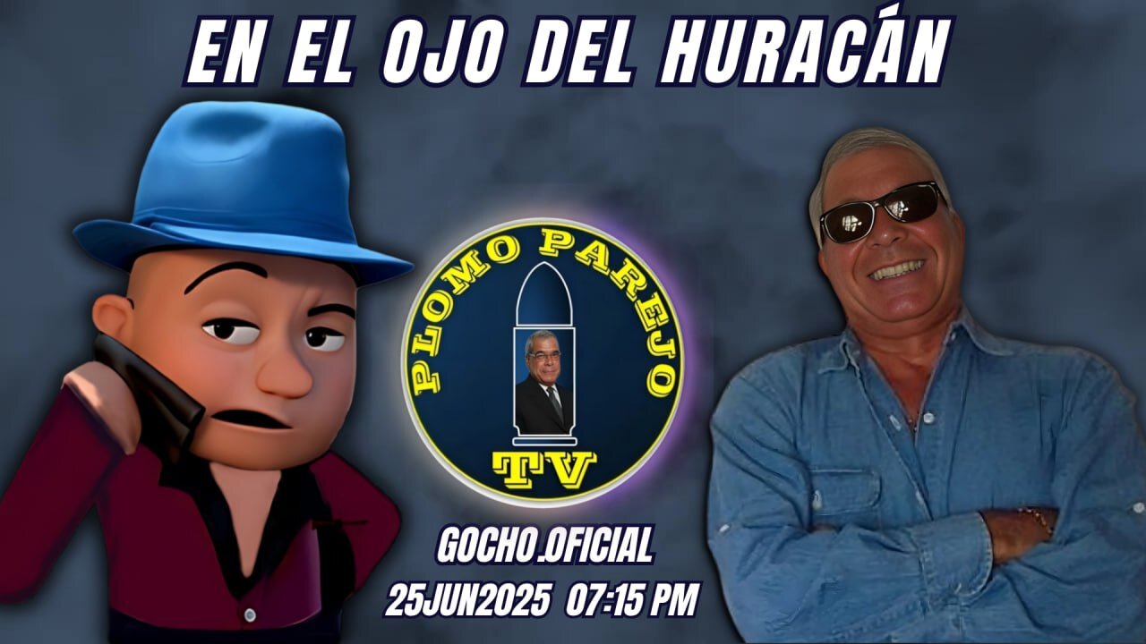 25JUN2025 | PLOMO PAREJO | EN EL OJO DEL HURACÁN [GOCHO.OFICIAL]