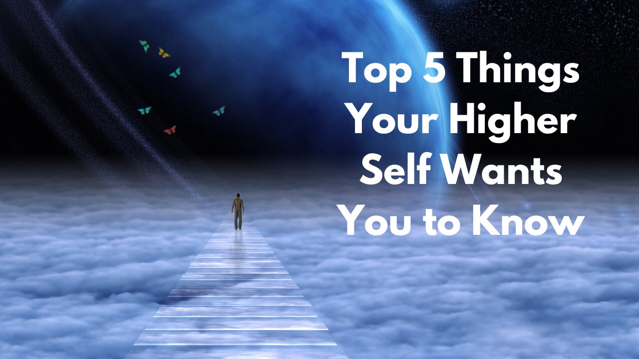 Top 5 things your higher self wants you to know