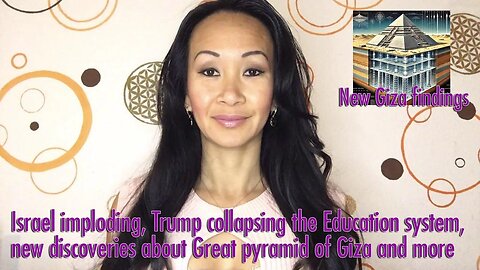 Israel imploding, Trump collapsing the Education system, new discoveries about Great pyramid of Giza and more