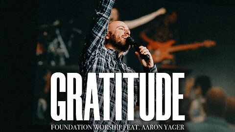 Gratitude - Foundation Worship, Aaron Yager (LIVE)