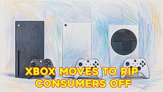 Xbox Moves To Rip Consumers Off