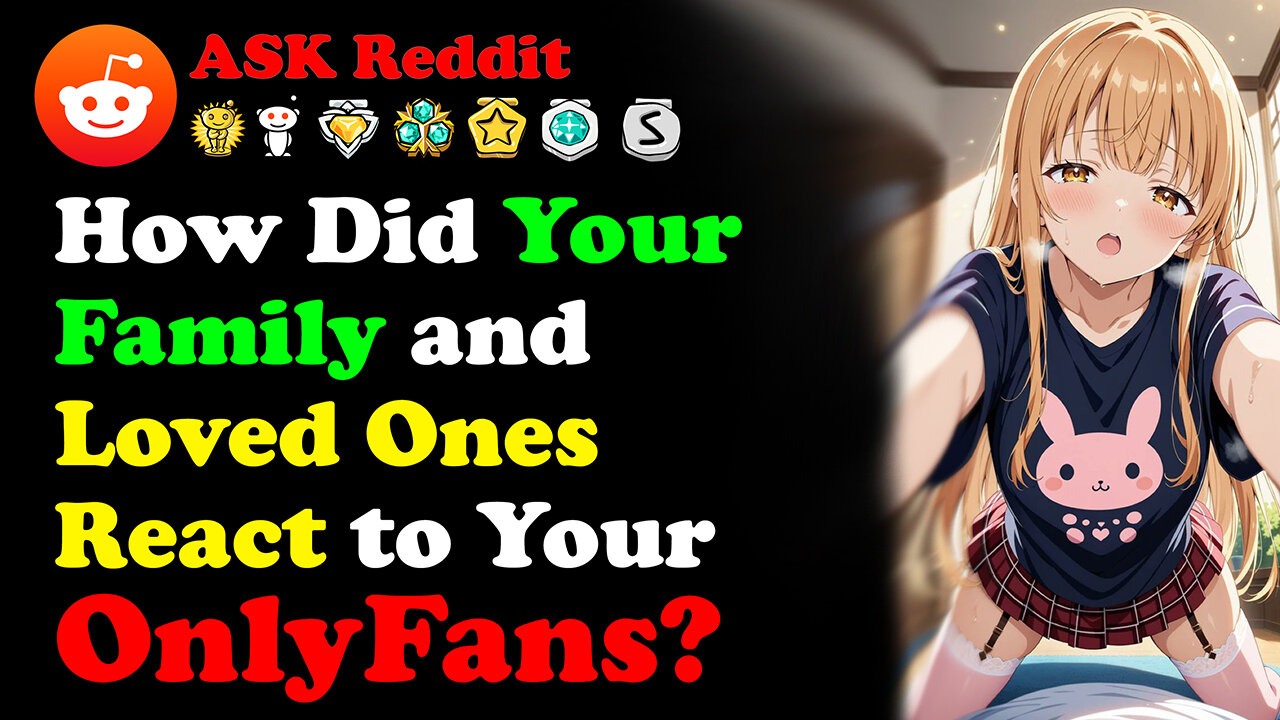 How Did Your Family and Loved Ones React to Your OnlyFans?