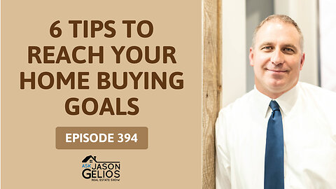 6 Tips To Reach Your Home Buying Goals | Ep. 394 AskJasonGelios Show