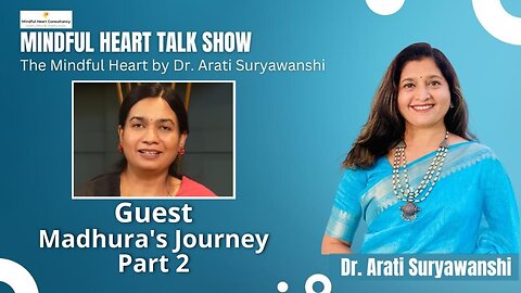 Mindful Kearts - Madhura's Journey Part 2 Presented by Dr Arati Suryawanshi