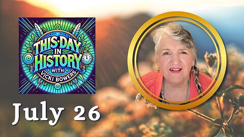 July 26 This Day in History (Weekend Edition)
