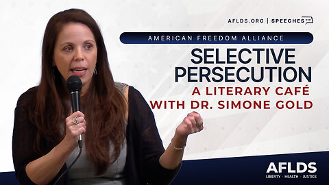 American Freedom Alliance - A Literary Cafe with Dr. Simone Gold - Selective Persecution
