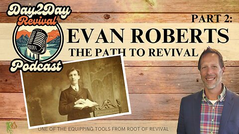 Following Evan Roberts' Path to Revival, Part 2