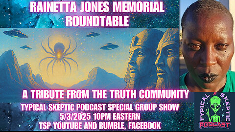 Rainetta Jones Memorial Roundtable - A Tribute from the Truth Community - Typical Skeptic # 1951