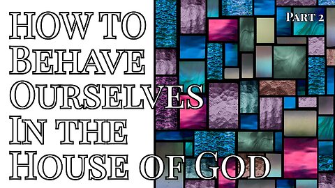 How to Behave Ourselves in the Household of God (Part 2) - Pastor Thomas Terry - 5/28/25