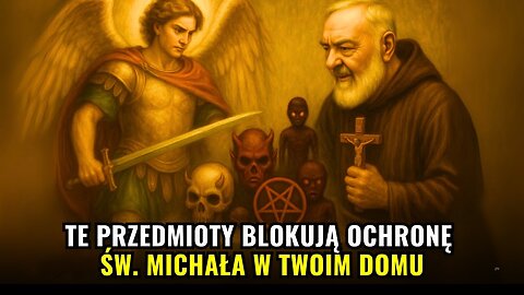PADRE PIO WARNS- THESE OBJECTS BLOCK SAINT MICHAELS PROTECTION IN YOUR HOME.