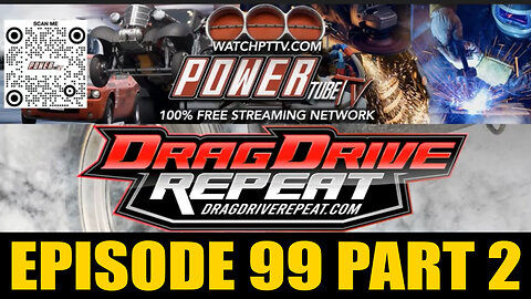 Drag Drive Repeat - Episode 99 Part 2