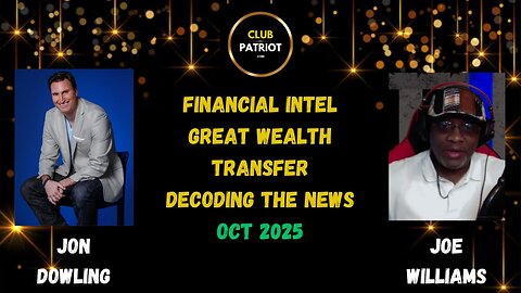 Jon Dowling & Joe Williams Decoding The News, Discuss Financial Intel & The Great Wealth Transfer