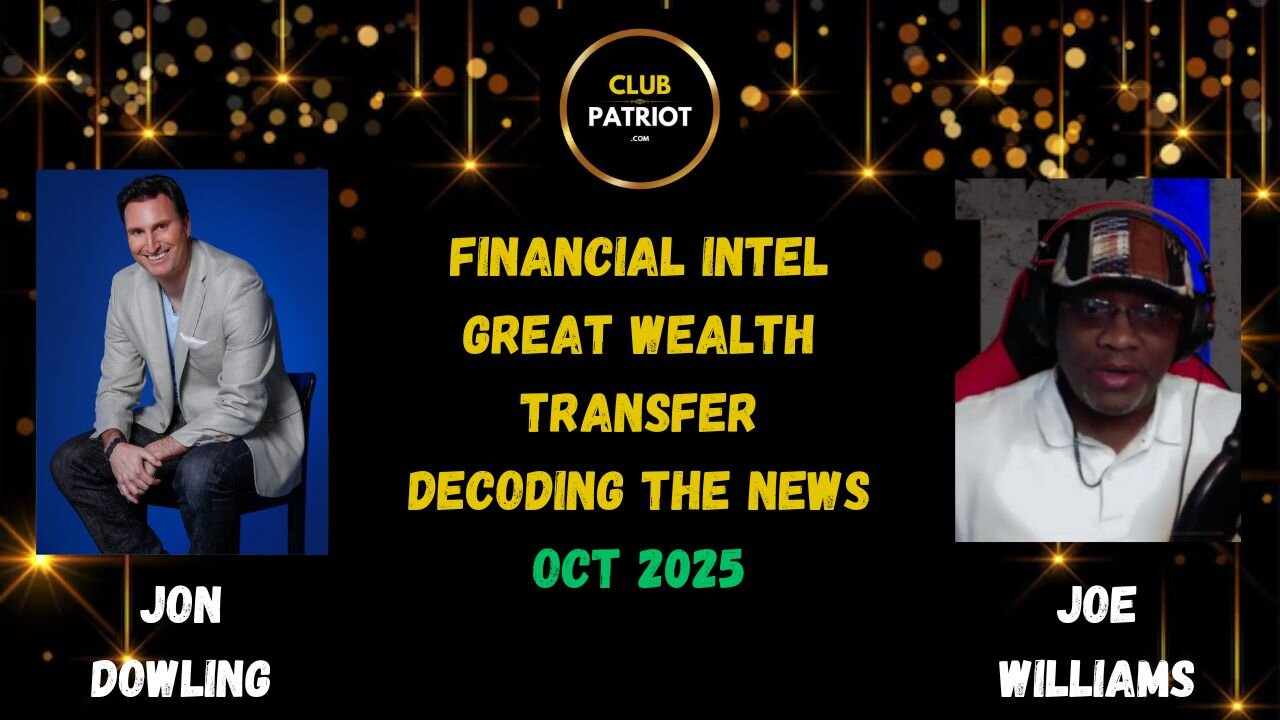 Jon Dowling & Joe Williams Decoding The News, Discuss Financial Intel & The Great Wealth Transfer