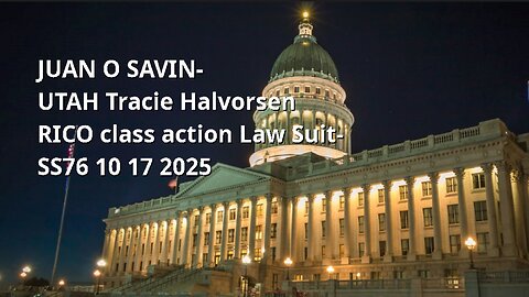JUAN O SAVIN- UTAH Tracie Halvorsen RICO class action Law Suit- SpaceShot76 10 17 2025