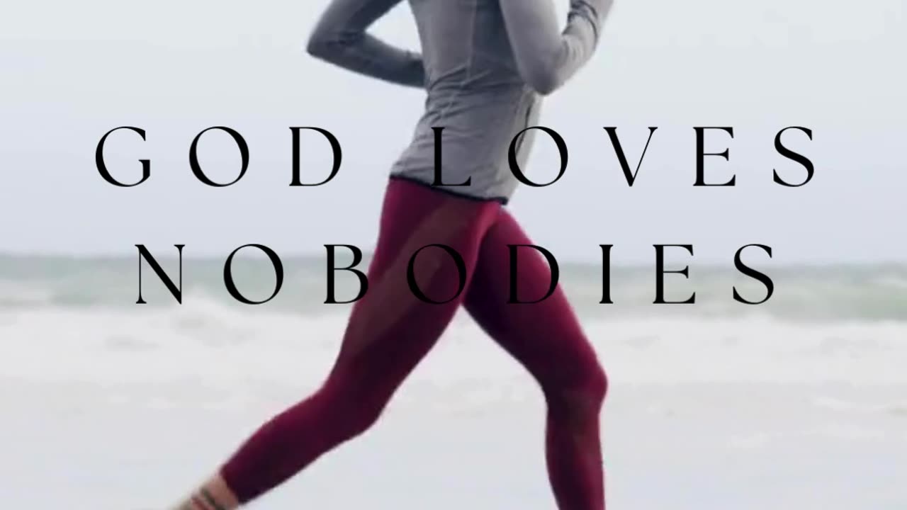 God loves Nobodies