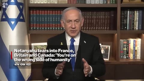 Israeli PM Netanyahu criticizes France, UK and Canada: 'You are on the side of humanity that...