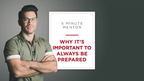 5 Minute Mentor - Why It's Always Important To Be Prepared